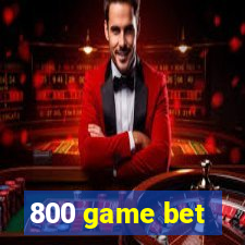 800 game bet